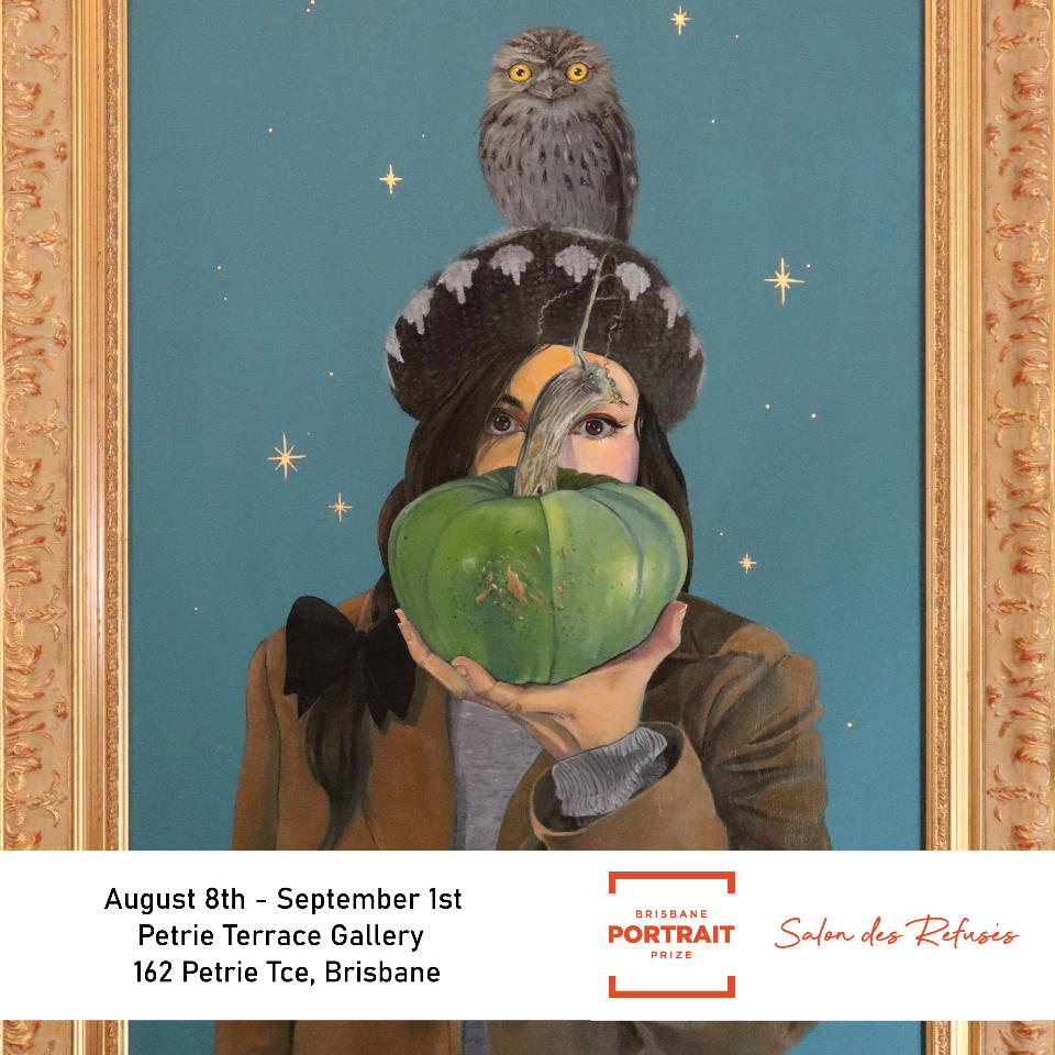 Invitation to the Brisbane Portrait Prize Salon des Refuses, August 8th - September 1st, 2024. Petrie Terrace Gallery, 162 Petrie Tce Brisbane. Featured is 'Tawny', a painting of a self portrait of Lilly holding a green pumpkin in front of her face. She has a wooly brown and white cap on and a tawny frogmouth sitting on her head. The background is turquoise with gold leaf stars