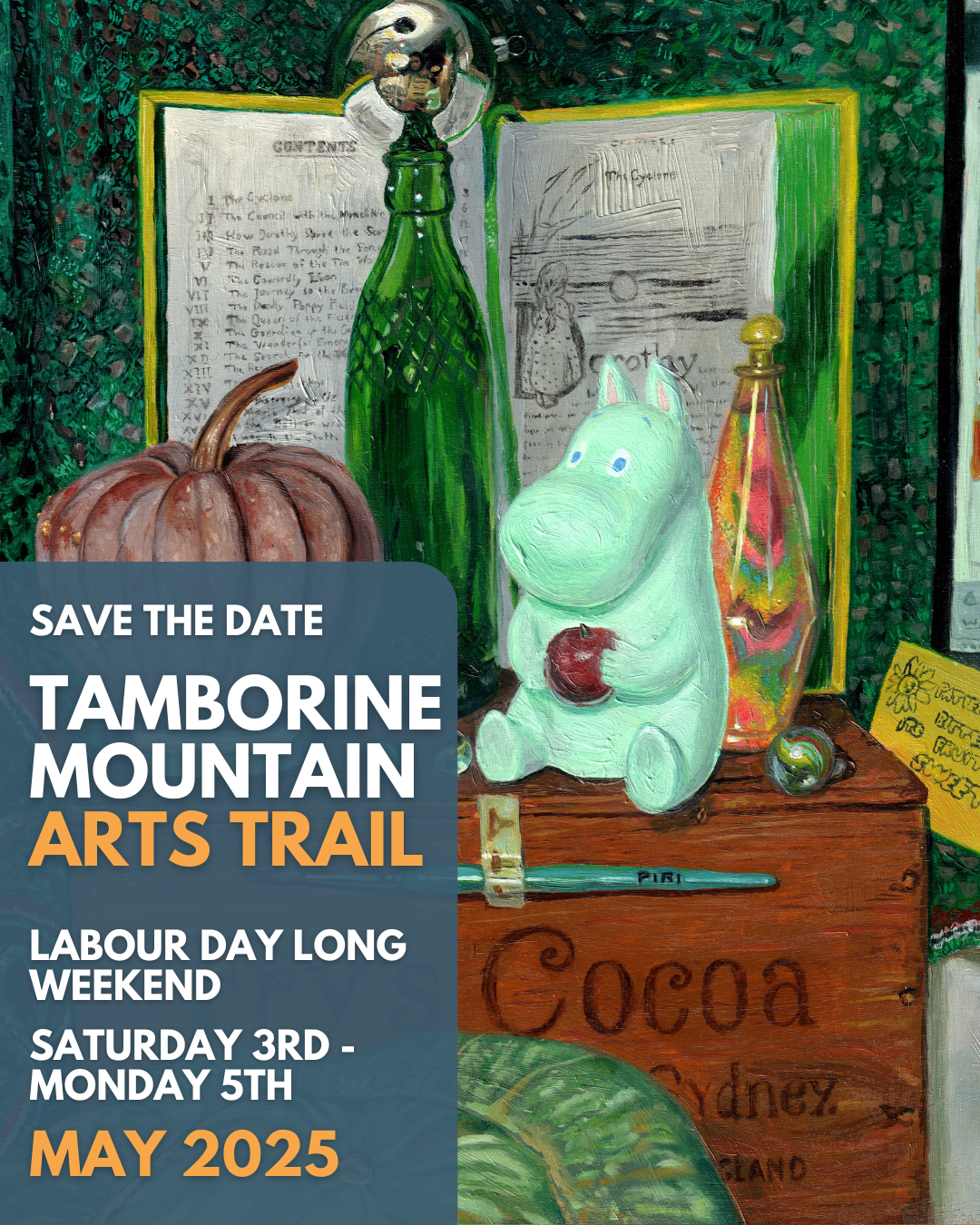 Flyer for the Tamborine Mountain Arts Trail 2025. 3-5th May. Painting is an oil painting featuring a futsu pumpkin, green bottle, mirrored bauble, moomin toy holding an Apple, a coloured sand bottle, and marbles, all on top of a wooden Fry’s Cocoa box and behind these items is an open yellow book (The Wizard of Oz) with green page edges. There is a green crocheted blanket with red, white and black trim as the back drop. In front of the Cocoa box is a green striped pumpkin.